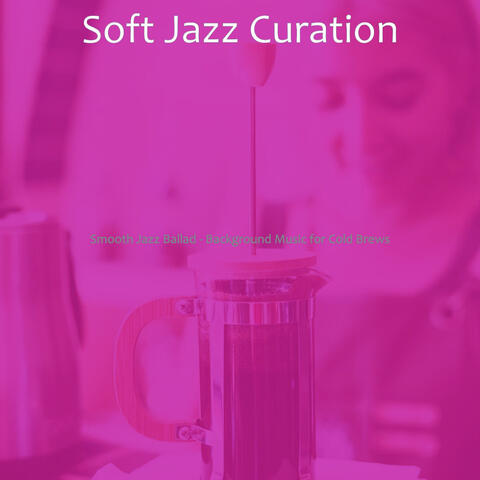 Smooth Jazz Ballad - Background Music for Cold Brews