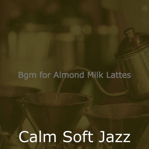Bgm for Almond Milk Lattes