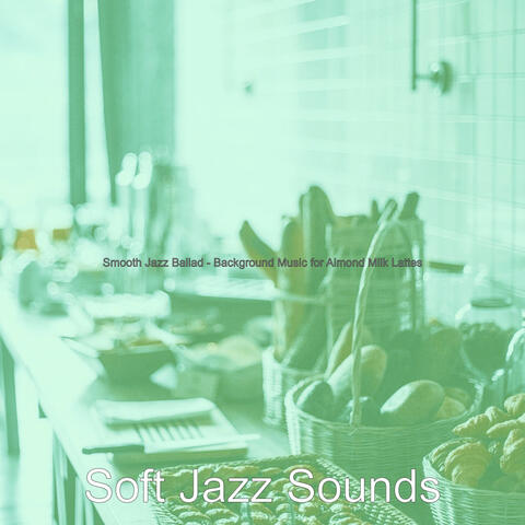 Smooth Jazz Ballad - Background Music for Almond Milk Lattes