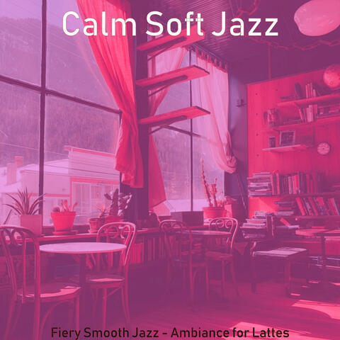 Fiery Smooth Jazz - Ambiance for Lattes