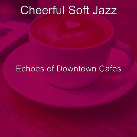 Echoes of Downtown Cafes