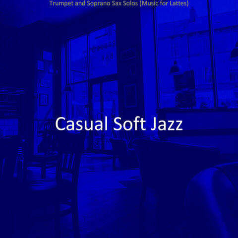 Trumpet and Soprano Sax Solos (Music for Lattes)