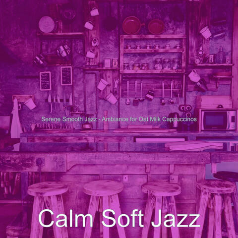 Serene Smooth Jazz - Ambiance for Oat Milk Cappuccinos