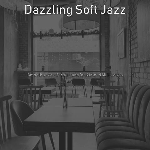 Smooth Jazz - Background for Almond Milk Lattes