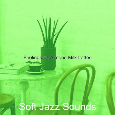 Feelings for Almond Milk Lattes