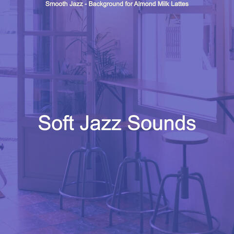 Smooth Jazz - Background for Almond Milk Lattes