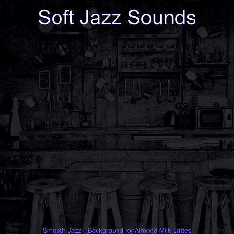 Smooth Jazz - Background for Almond Milk Lattes
