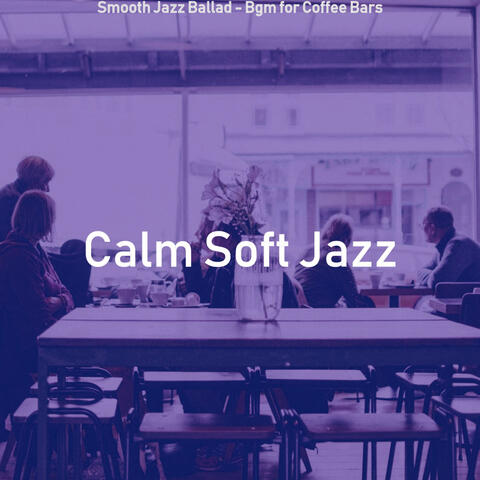 Smooth Jazz Ballad - Bgm for Coffee Bars