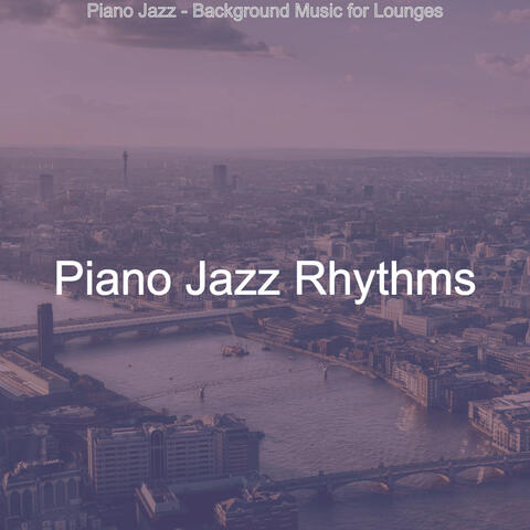 Piano Jazz - Background Music for Lounges