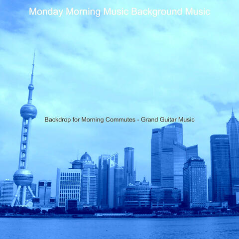 Backdrop for Morning Commutes - Grand Guitar Music