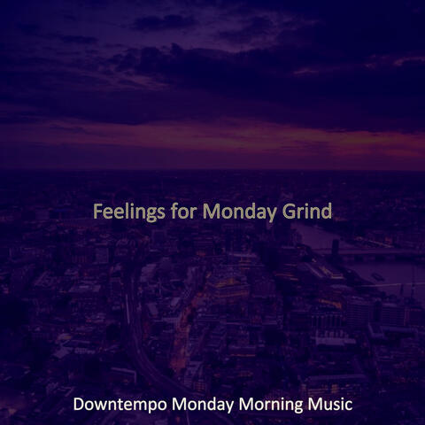 Feelings for Monday Grind