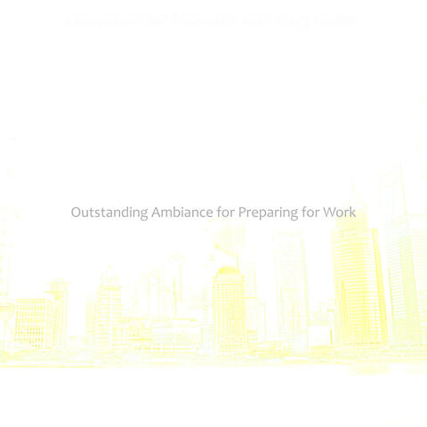 Outstanding Ambiance for Preparing for Work