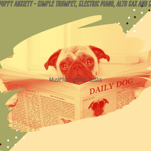 Music for Puppy Anxiety - Simple Trumpet, Electric Piano, Alto Sax and Soprano Sax