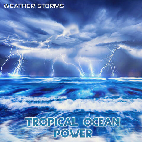 Tropical Ocean Power (feat. Oceans, Ocean Sounds, Ocean Library, Rain Power, Rain Unlimited & Nature Sound)