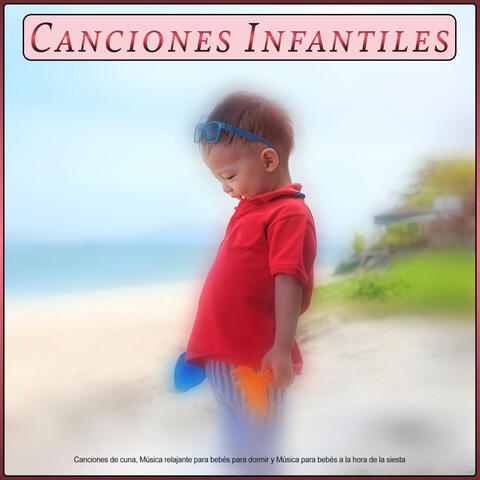 Canciones Infantiles: Canciones de cuna, Música relajante para bebés para dormir y Música para bebés a la hora de la siesta