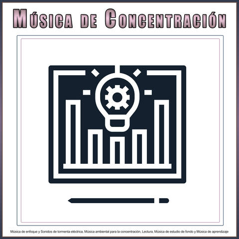 Música de Concentración: Música de enfoque y Sonidos de tormenta eléctrica, Música ambiental para la concentración, Lectura, Música de estudio de fondo y Música de aprendizaje