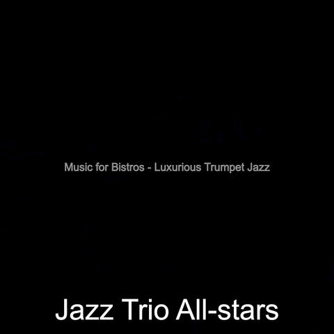 Music for Bistros - Luxurious Trumpet Jazz