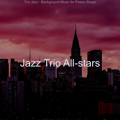 Trio Jazz - Background Music for Pastry Shops