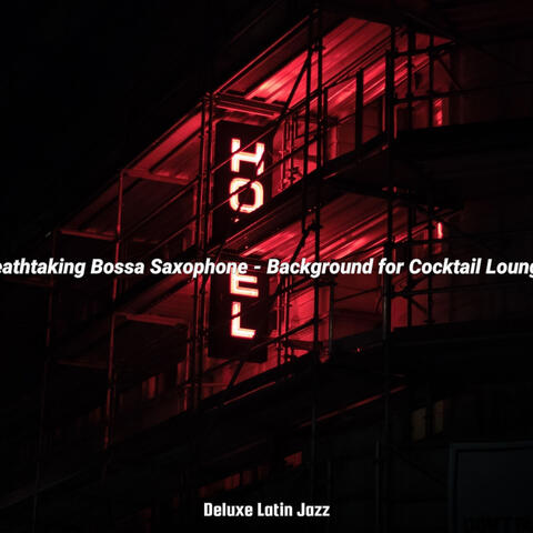 Breathtaking Bossa Saxophone - Background for Cocktail Lounges