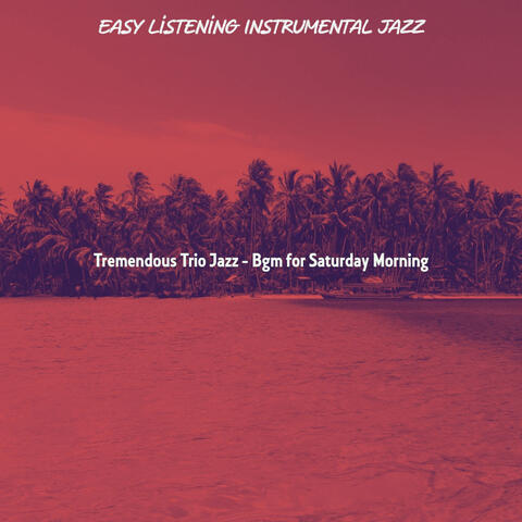 Tremendous Trio Jazz - Bgm for Saturday Morning