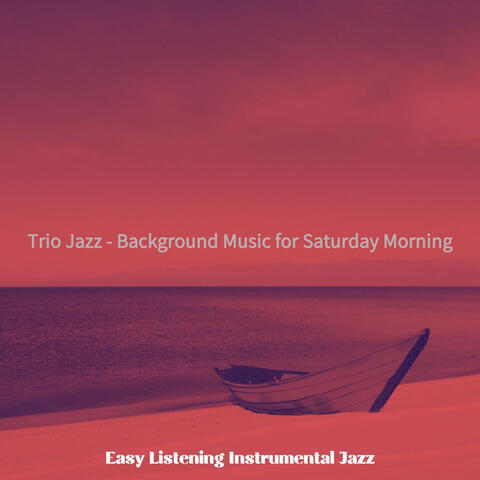 Trio Jazz - Background Music for Saturday Morning