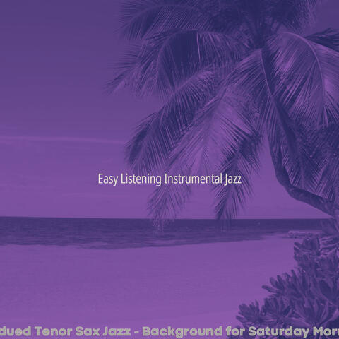 Subdued Tenor Sax Jazz - Background for Saturday Morning