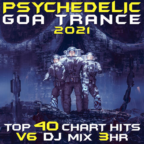 Psychedelic Goa Trance 2021 Top 40 Chart Hits, Vol. 6 DJ Mix 3Hr