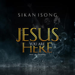 Jesus You Are Here
