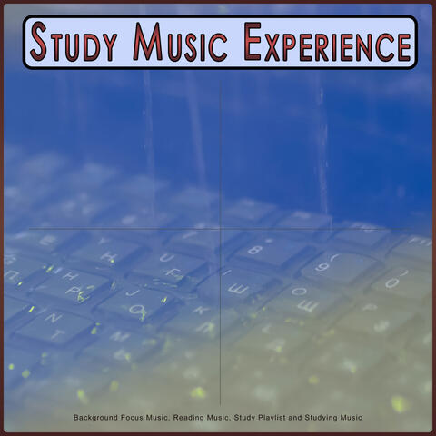 Study Music Experience: Background Focus Music, Reading Music, Study Playlist and Studying Music