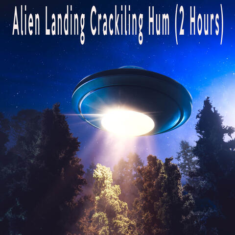 Alien Landing Crackling Hum (2 Hours)