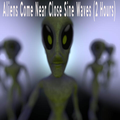 Aliens Come Near Close Sine Waves (2 Hours)
