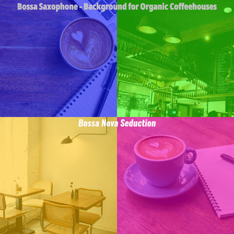 Bossa Saxophone - Background for Organic Coffeehouses