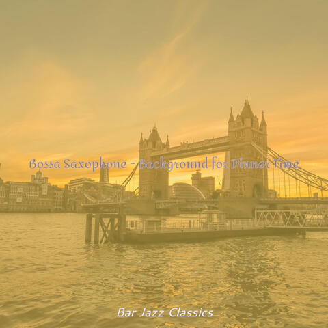 Bossa Saxophone - Background for Dinner Time