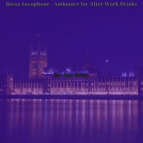 Bossa Saxophone - Ambiance for After Work Drinks