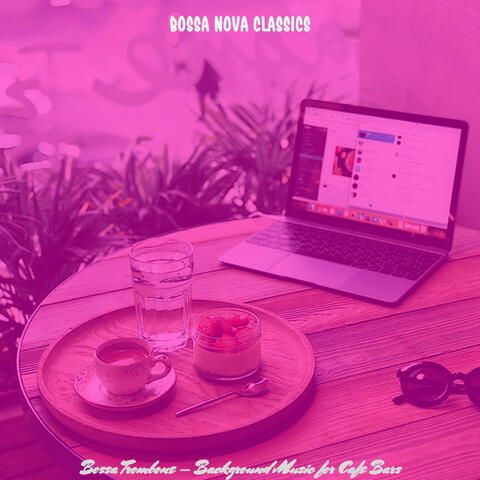 Bossa Trombone - Background Music for Cafe Bars