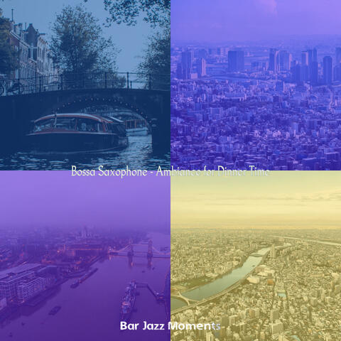 Bossa Saxophone - Ambiance for Dinner Time