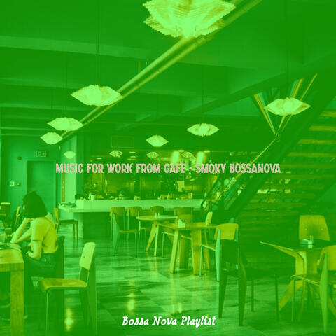 Music for Work from Cafe - Smoky Bossanova