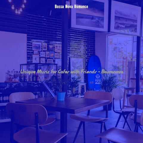 Unique Music for Cafes with Friends - Bossanova