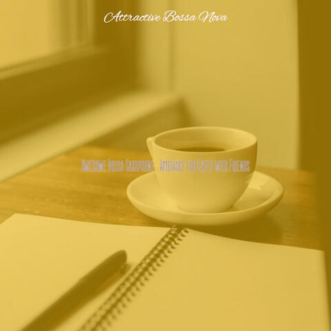 Awesome Bossa Saxophone - Ambiance for Cafes with Friends