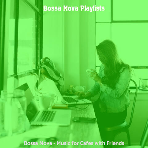 Bossa Nova - Music for Cafes with Friends