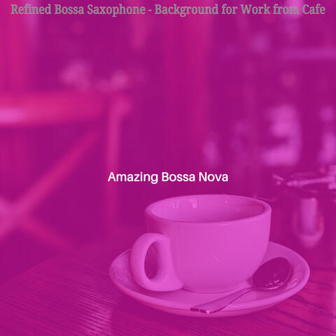 Refined Bossa Saxophone - Background for Work from Cafe