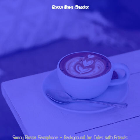 Sunny Bossa Saxophone - Background for Cafes with Friends