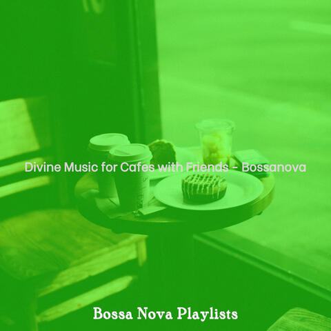Divine Music for Cafes with Friends - Bossanova