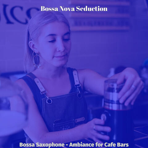 Bossa Saxophone - Ambiance for Cafe Bars