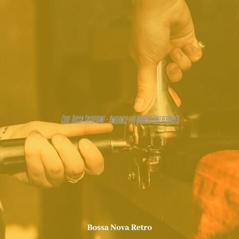 Cool Bossa Saxophone - Ambiance for Organic Coffeehouses