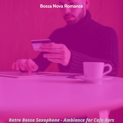 Retro Bossa Saxophone - Ambiance for Cafe Bars