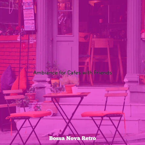 Ambiance for Cafes with Friends