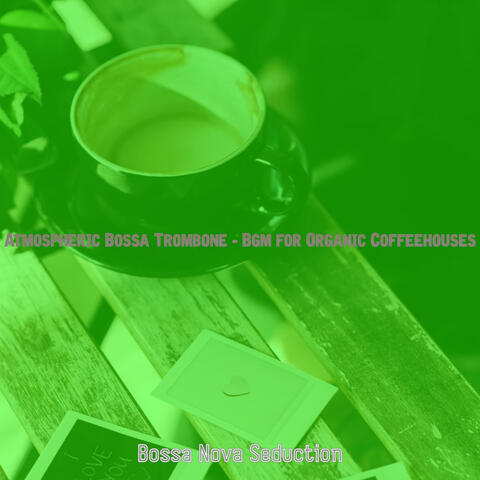 Atmospheric Bossa Trombone - Bgm for Organic Coffeehouses