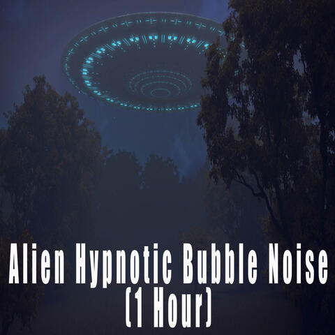 Alien Hypnotic Bubble Noise (1 Hour)