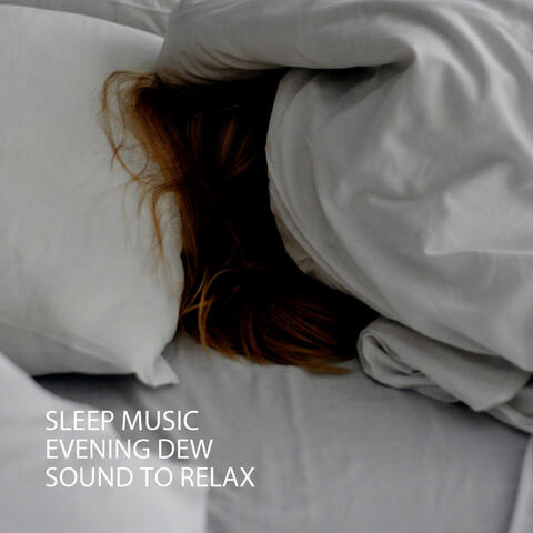 Sleep Music: Evening Dew Sound To Relax